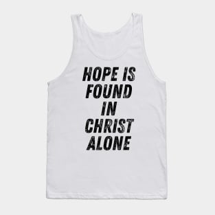 Hope Is Found In Christ Alone Christian Quote Tank Top